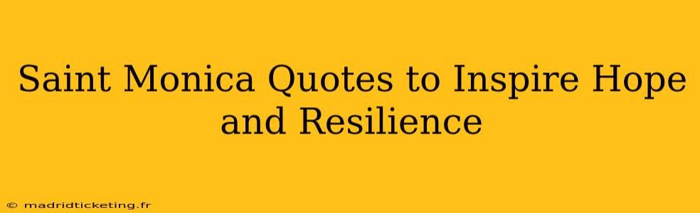 Saint Monica Quotes to Inspire Hope and Resilience