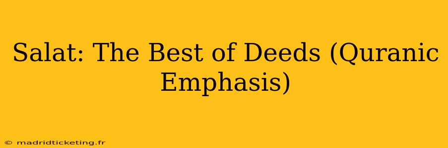 Salat: The Best of Deeds (Quranic Emphasis)