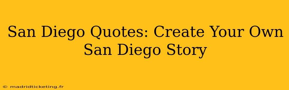 San Diego Quotes: Create Your Own San Diego Story