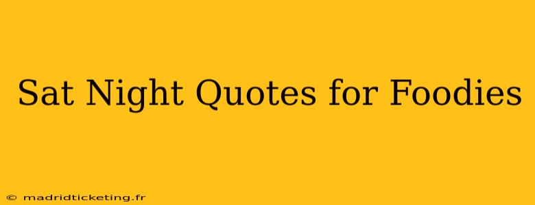 Sat Night Quotes for Foodies