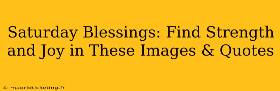 Saturday Blessings: Find Strength and Joy in These Images & Quotes