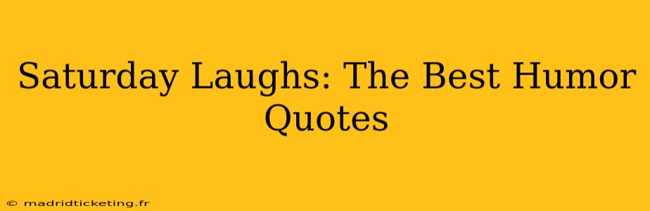 Saturday Laughs: The Best Humor Quotes