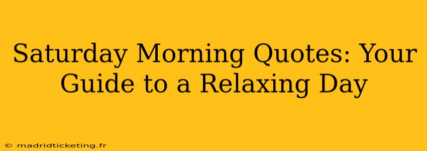 Saturday Morning Quotes: Your Guide to a Relaxing Day