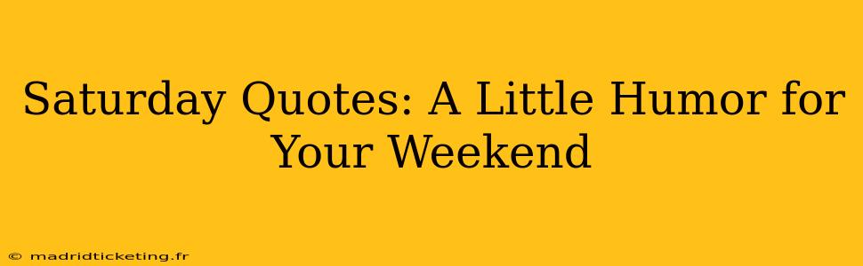 Saturday Quotes: A Little Humor for Your Weekend