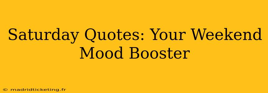 Saturday Quotes: Your Weekend Mood Booster