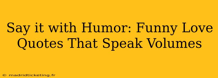 Say it with Humor: Funny Love Quotes That Speak Volumes