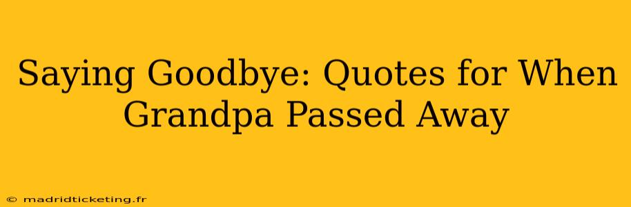 Saying Goodbye: Quotes for When Grandpa Passed Away