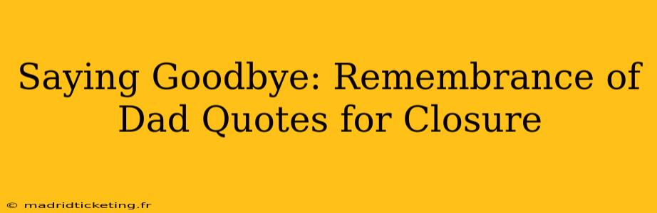 Saying Goodbye: Remembrance of Dad Quotes for Closure