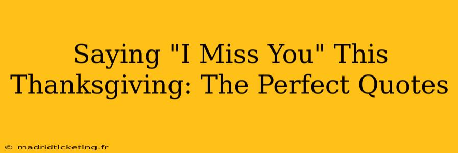 Saying "I Miss You" This Thanksgiving: The Perfect Quotes