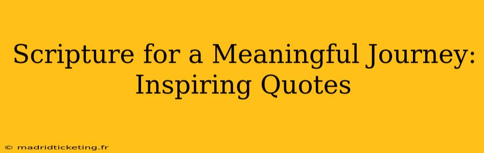Scripture for a Meaningful Journey: Inspiring Quotes