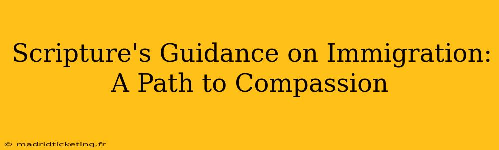 Scripture's Guidance on Immigration: A Path to Compassion