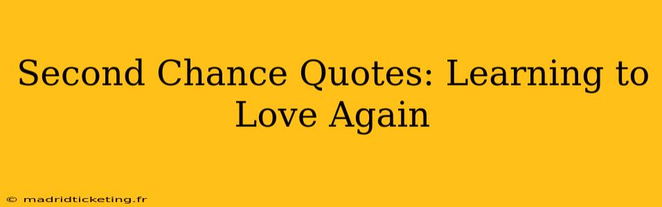 Second Chance Quotes: Learning to Love Again