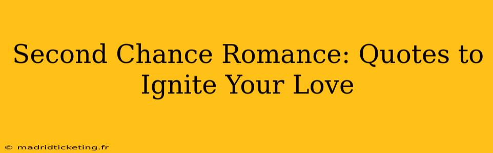 Second Chance Romance: Quotes to Ignite Your Love