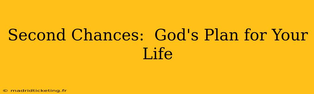 Second Chances:  God's Plan for Your Life