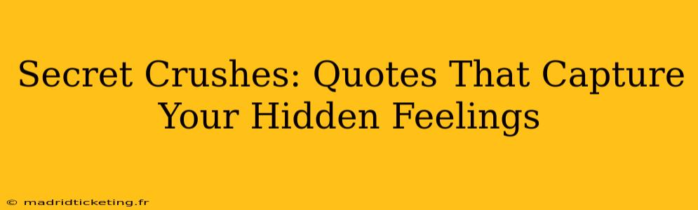 Secret Crushes: Quotes That Capture Your Hidden Feelings
