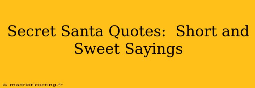 Secret Santa Quotes:  Short and Sweet Sayings