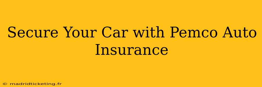 Secure Your Car with Pemco Auto Insurance