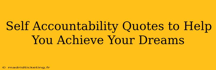 Self Accountability Quotes to Help You Achieve Your Dreams