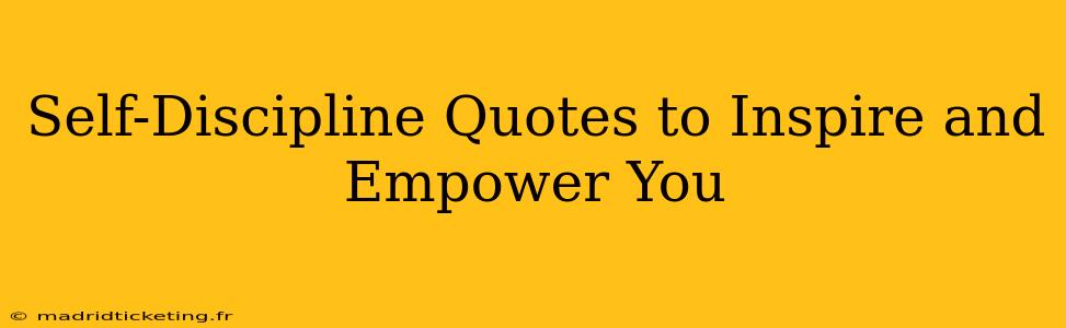 Self-Discipline Quotes to Inspire and Empower You