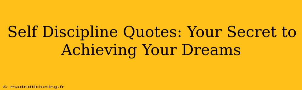 Self Discipline Quotes: Your Secret to Achieving Your Dreams