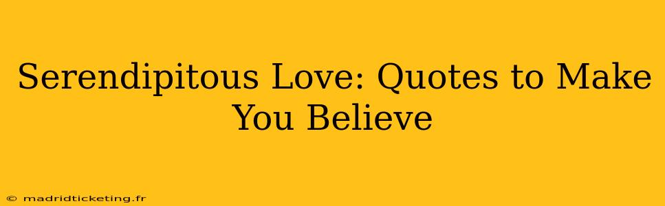 Serendipitous Love: Quotes to Make You Believe