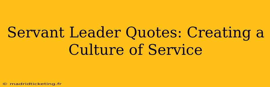 Servant Leader Quotes: Creating a Culture of Service