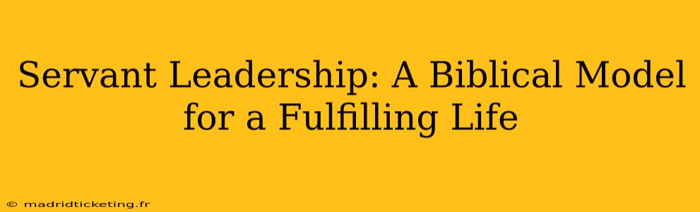 Servant Leadership: A Biblical Model for a Fulfilling Life