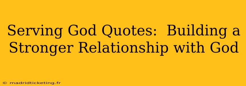 Serving God Quotes:  Building a Stronger Relationship with God
