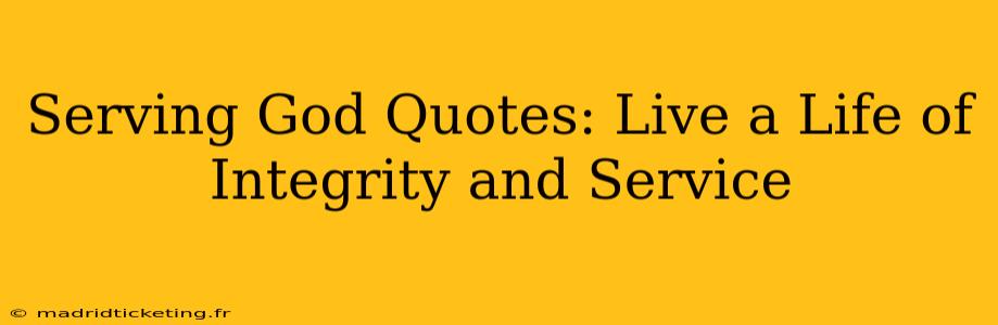 Serving God Quotes: Live a Life of Integrity and Service