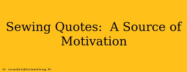 Sewing Quotes:  A Source of Motivation