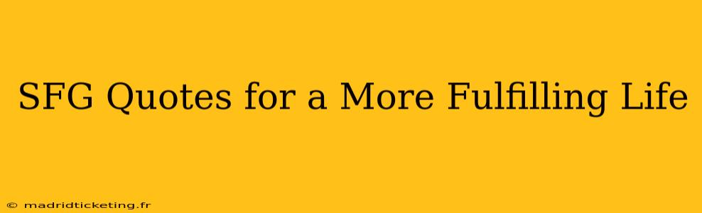 SFG Quotes for a More Fulfilling Life