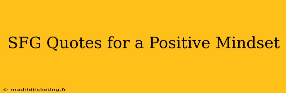 SFG Quotes for a Positive Mindset