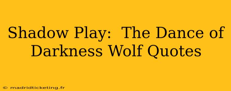 Shadow Play:  The Dance of Darkness Wolf Quotes