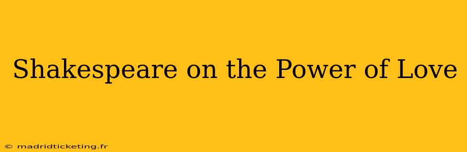 Shakespeare on the Power of Love