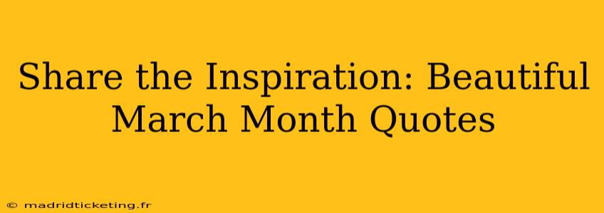 Share the Inspiration: Beautiful March Month Quotes
