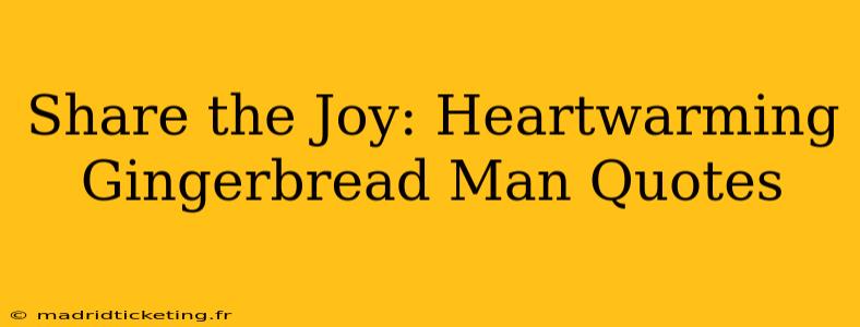 Share the Joy: Heartwarming Gingerbread Man Quotes