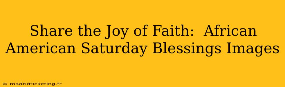 Share the Joy of Faith:  African American Saturday Blessings Images