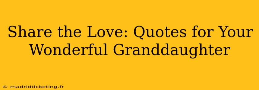Share the Love: Quotes for Your Wonderful Granddaughter