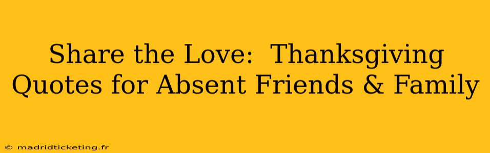 Share the Love:  Thanksgiving Quotes for Absent Friends & Family