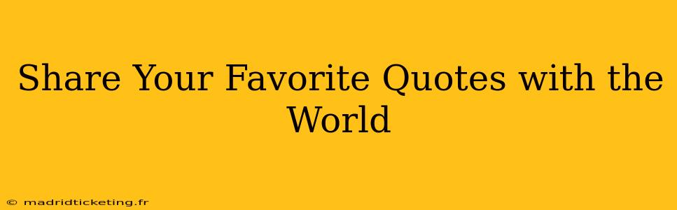 Share Your Favorite Quotes with the World