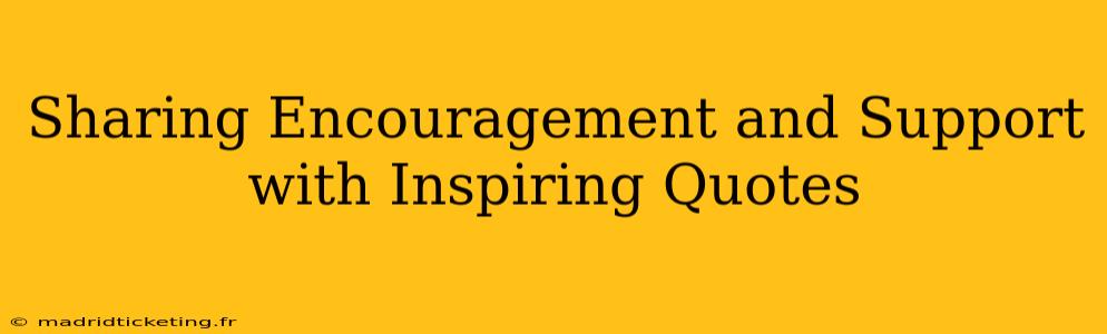 Sharing Encouragement and Support with Inspiring Quotes