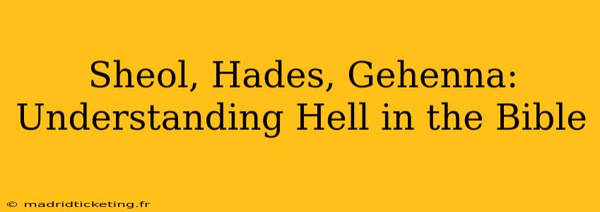 Sheol, Hades, Gehenna: Understanding Hell in the Bible