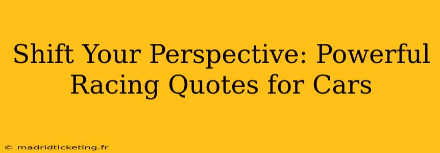 Shift Your Perspective: Powerful Racing Quotes for Cars