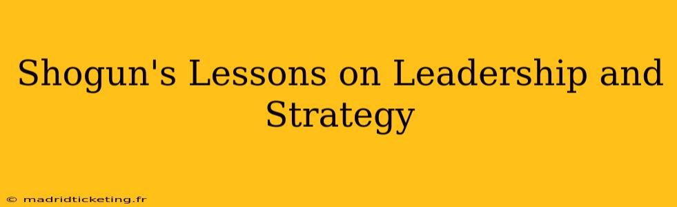 Shogun's Lessons on Leadership and Strategy