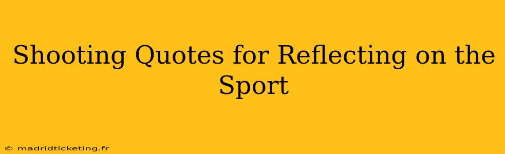Shooting Quotes for Reflecting on the Sport