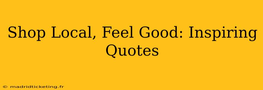 Shop Local, Feel Good: Inspiring Quotes