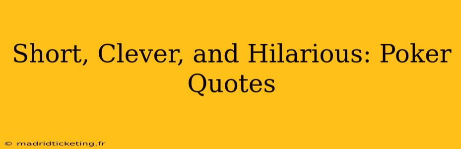 Short, Clever, and Hilarious: Poker Quotes