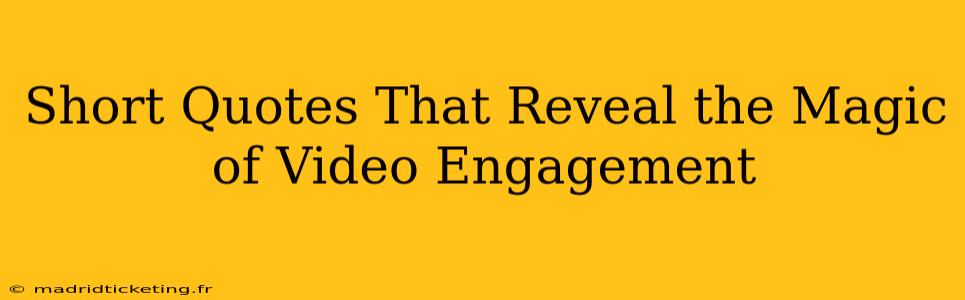 Short Quotes That Reveal the Magic of Video Engagement