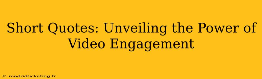 Short Quotes: Unveiling the Power of Video Engagement