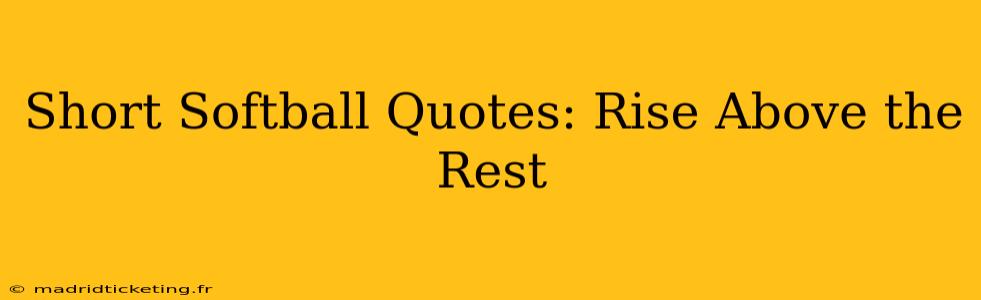 Short Softball Quotes: Rise Above the Rest